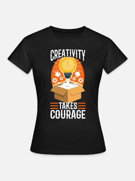 Creativity Takes Courage - Frauen T-Shirt - Schwarz