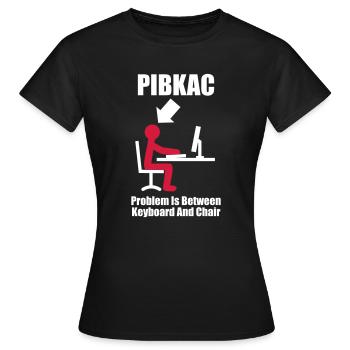 PIBKAC - Problem is between Keyboard and Chair - - Frauen T-Shirt - Schwarz - Vorne - AI Model Female 172 dark (172cm)
