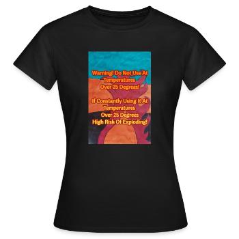 Do Not use at temperatures over 25 degrees. - Frauen T-Shirt - Schwarz - Vorne - AI Model Female 172 dark (172cm)