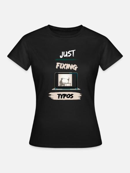 Just fixing typos - Frauen T-Shirt - Schwarz