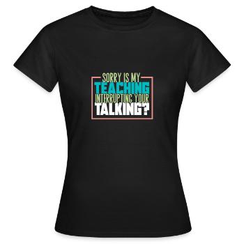 Teaching Teaching Disturb Students Gift - Women's T-Shirt - black - Front - AI Model Female 172 dark (172cm)