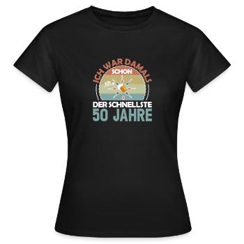 Ich war damals schon der Schnellste 50. Geburtstag - Frauen T-Shirt - Schwarz - Vorne - AI Model Female 172 dark (172cm)