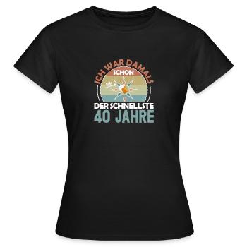 Ich war damals schon der Schnellste 40. Geburtstag - Frauen T-Shirt - Schwarz - Vorne - AI Model Female 172 dark (172cm)