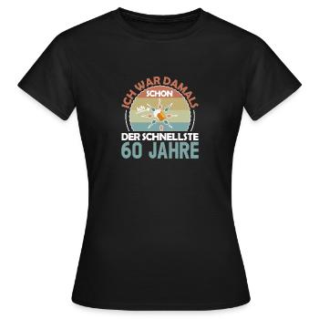 Ich war damals schon der Schnellste 60. Geburtstag - Frauen T-Shirt - Schwarz - Vorne - AI Model Female 172 dark (172cm)