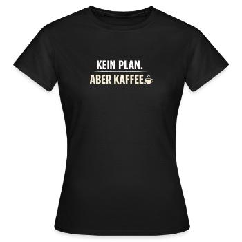 No plan but coffee - Women's T-Shirt - black - Front - AI Model Female 172 dark (172cm)