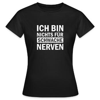 ICH BIN NICHTS FÜR SCHWACHE NERVEN - Frauen T-Shirt - Schwarz - Vorne - AI Model Female 172 dark (172cm)