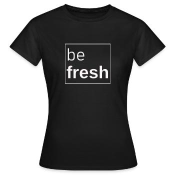 be fresh! - Women's T-Shirt - black - Front - AI Model Female 172 dark (172cm)