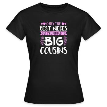 Only The Best Nieces Get Promoted To Big Cousins - Frauen T-Shirt - Schwarz - Vorne - AI Model Female 172 dark (172cm)