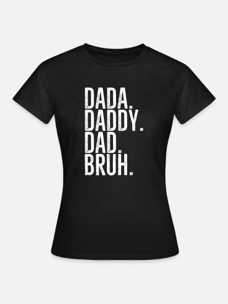 Dada Papa Papa Bruh - Frauen T-Shirt - Schwarz