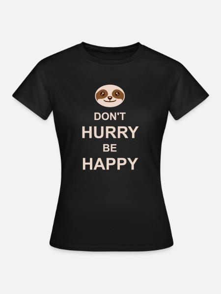 dont hurry be happy - Frauen T-Shirt - Schwarz