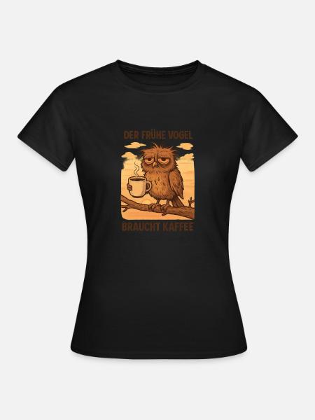 „Der frühe Vogel braucht Kaffee“ – und du auch! - Frauen T-Shirt - Schwarz