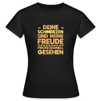 Deine Schmerzen Sind Meine Freude ... - Frauen T-Shirt - Schwarz - Vorne - AI Model Female 172 dark (172cm)