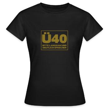 Zum 40. Geburtstag ein Shirt „Ü40 Bitte langsam - Frauen T-Shirt - Schwarz - Vorne - AI Model Female 172 dark (172cm)