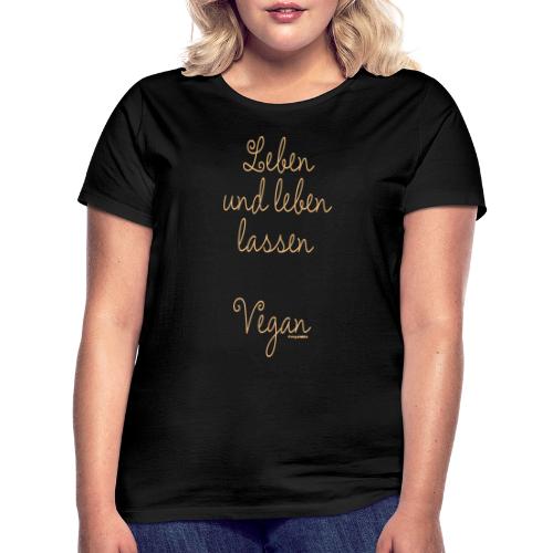 Leben und leben lassen. Vegan. - Frauen T-Shirt