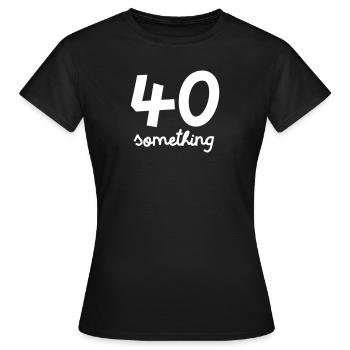 40 Something - Women's T-Shirt - black - Front - AI Model Female 172 dark (172cm)