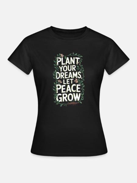 PLANT JE DROMEN, LAAT VREDE GROEIEN - Vrouwen T-shirt - zwart