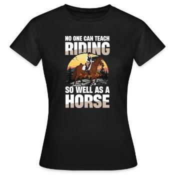 Niemand Lehrt Reiten So Gut Wie Ein Pferd Reiterin - Frauen T-Shirt - Schwarz - Vorne - AI Model Female 172 dark (172cm)