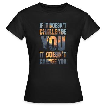 Si cela ne vous met pas au défi, cela ne vous change pas - T-shirt Femme - noir - Devant - AI Model Female 172 dark (172cm)