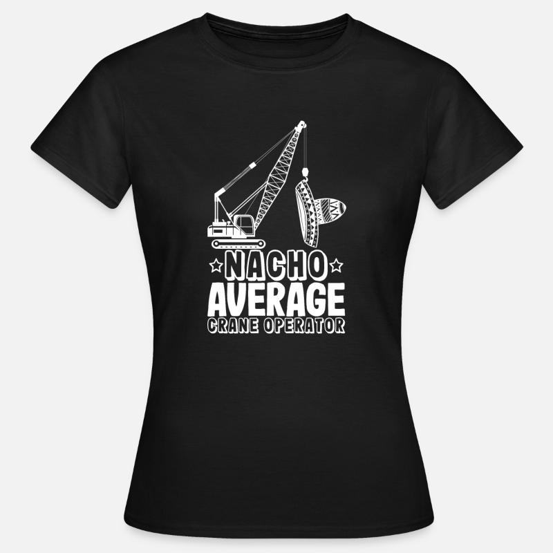 Nacho average kranarbeiter lustig - Frauen T-Shirt - Schwarz