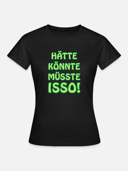 Hätte könnte müsste isso! - Frauen T-Shirt - Schwarz