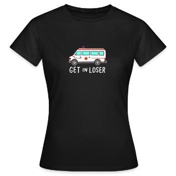Get In Loser For Ambulance Driver - Women's T-Shirt - black - Front - AI Model Female 172 dark (172cm)