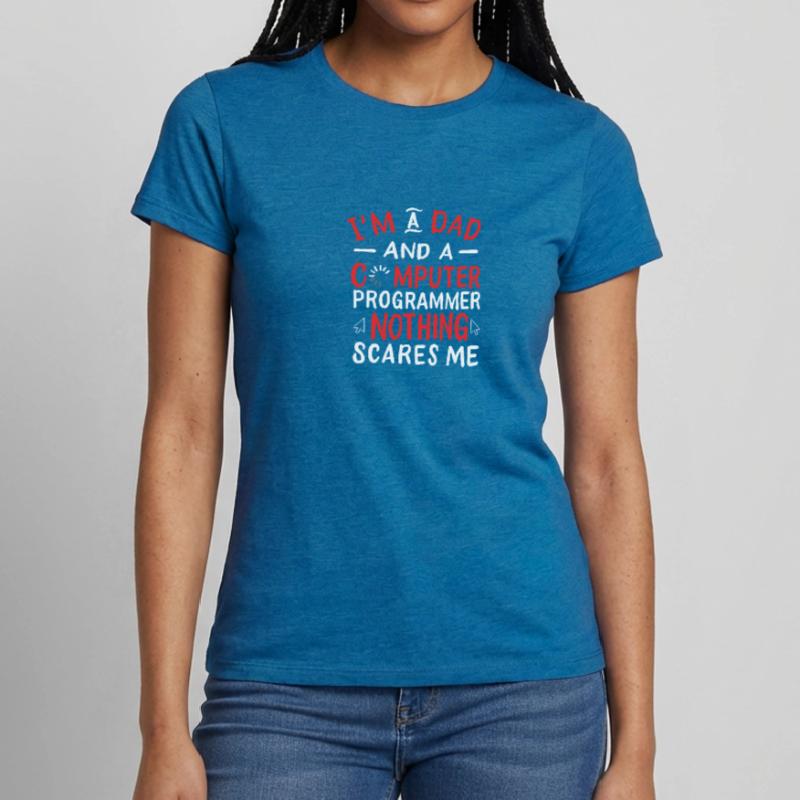 I'm A Dad And A Computer Programmer Nothing Frauen T-Shirt