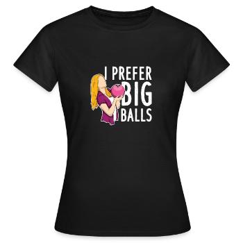 I Prefer Big Balls - Frauen T-Shirt - Schwarz - Vorne - AI Model Female 172 dark (172cm)
