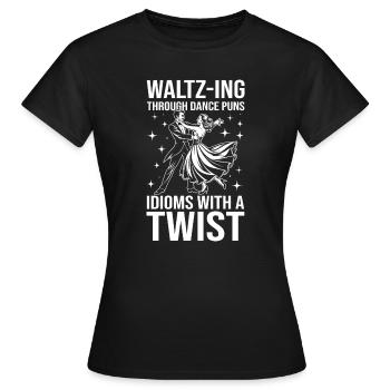 Waltz-Ing Through Dance Puns Idioms With A Twist - Women's T-Shirt - black - Front - AI Model Female 172 dark (172cm)