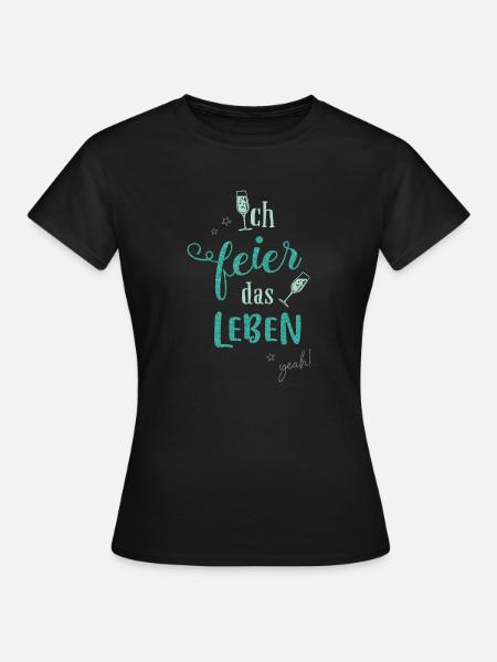 Ich feier das Leben - Frauen T-Shirt - Schwarz