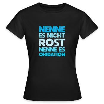 Nenne Es Nicht Rost, Nenne Es Oxidation - Frauen T-Shirt - Schwarz - Vorne - AI Model Female 172 dark (172cm)