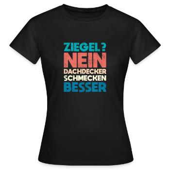 Ziegel? Nein, Dachdecker Schmecken Besser - Frauen T-Shirt - Schwarz - Vorne - AI Model Female 172 dark (172cm)