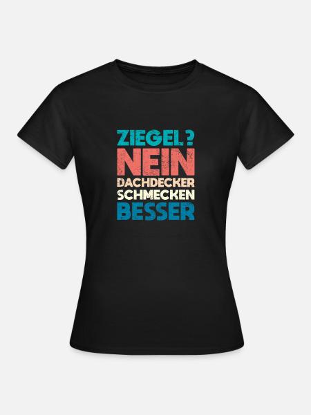 Ziegel? Nein, Dachdecker Schmecken Besser - Frauen T-Shirt - Schwarz