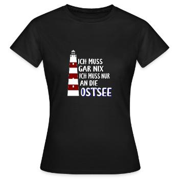 Ich muss gar nix - Ich muss nur an die Ostsee - Frauen T-Shirt - Schwarz - Vorne - AI Model Female 172 dark (172cm)