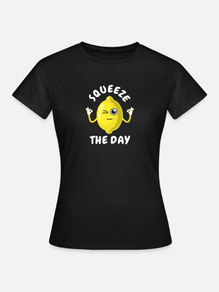 Squeeze The Day - Frauen T-Shirt - Schwarz