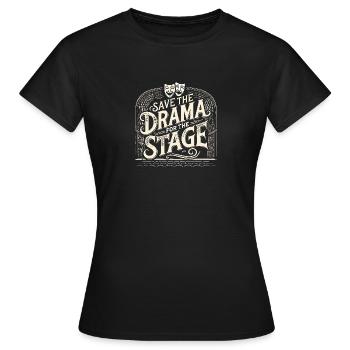 Sparen Sie sich das Drama für die Bühne - Frauen T-Shirt - Schwarz - Vorne - AI Model Female 172 dark (172cm)