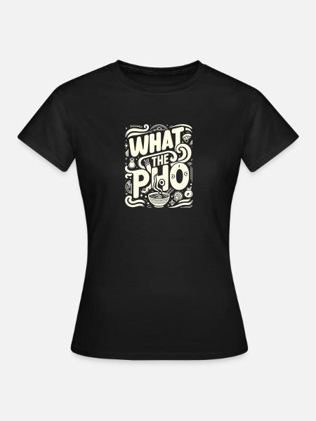 Was die Pho - Frauen T-Shirt - Schwarz