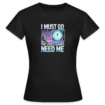 Ich muss gehen Die Videospiele brauchen mich - Frauen T-Shirt - Schwarz - Vorne - AI Model Female 172 dark (172cm)
