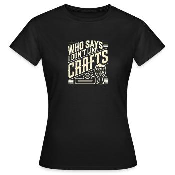 Wer sagt, dass ich kein Kunsthandwerk mag? - Frauen T-Shirt - Schwarz - Vorne - AI Model Female 172 dark (172cm)
