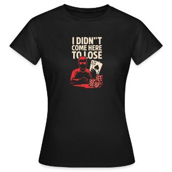 Ich bin nicht zum Verlieren hier - Frauen T-Shirt - Schwarz - Vorne - AI Model Female 172 dark (172cm)