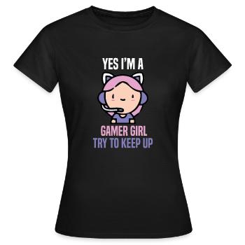 Yes im a gamer girl try to keep up - Women's T-Shirt - black - Front - AI Model Female 172 dark (172cm)