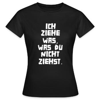ICH ZIEHE WAS WAS DU NICHT ZIEHST - Frauen T-Shirt - Schwarz - Vorne - AI Model Female 172 dark (172cm)