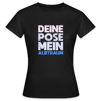 Deine Pose, Mein Albtraum - Frauen T-Shirt - Schwarz - Vorne - AI Model Female 172 dark (172cm)