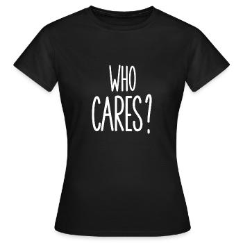 who cares - Women's T-Shirt - black - Front - AI Model Female 172 dark (172cm)