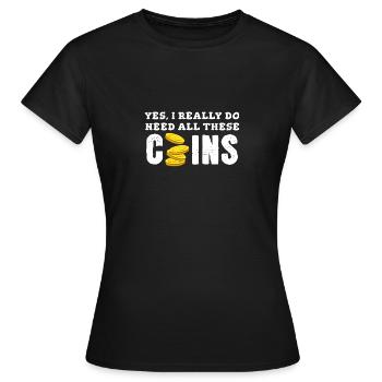 Ja, ich brauche wirklich alle diese Münzen - Frauen T-Shirt - Schwarz - Vorne - AI Model Female 172 dark (172cm)