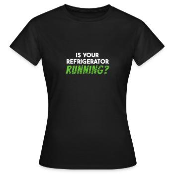 Läuft Ihr Kühlschrank? - Frauen T-Shirt - Schwarz - Vorne - AI Model Female 172 dark (172cm)