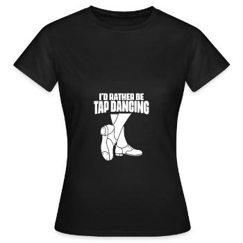I'd Rather Be Funny Tap Dancing Tap Dancer Tap - Frauen T-Shirt - Schwarz - Vorne - AI Model Female 172 dark (172cm)