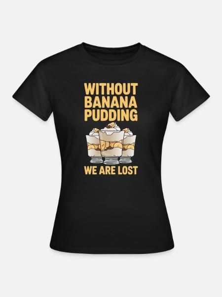 Bananen Pudding Bananenpudding Geschenk - Frauen T-Shirt - Schwarz