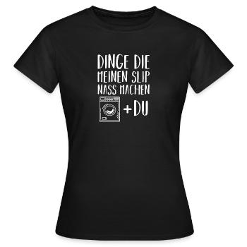 Dinge Die Meinen Slip Nass Machen - Frauen T-Shirt - Schwarz - Vorne - AI Model Female 172 dark (172cm)