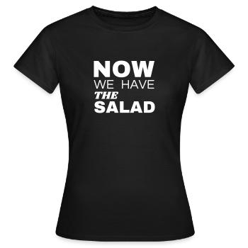 Now We Have The Salad White - Frauen T-Shirt - Schwarz - Vorne - AI Model Female 172 dark (172cm)
