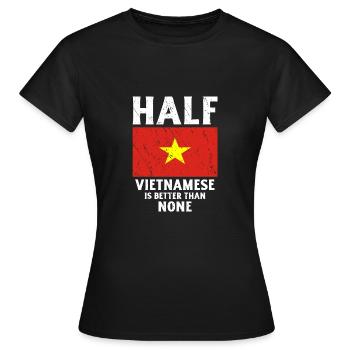 Halbvietnamese ist besser als keiner Nationalflagg - Frauen T-Shirt - Schwarz - Vorne - AI Model Female 172 dark (172cm)